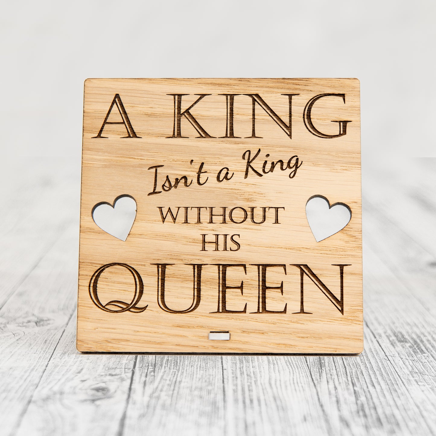 A King Is Not A King - Without His Queen - Valentines Day Wooden Plaque