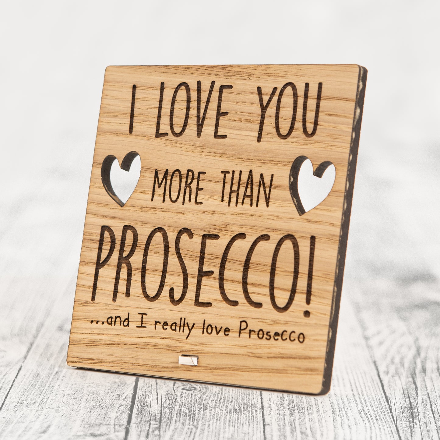 I Love You More Than PROSECCO - Wooden Valentine's Day Plaque