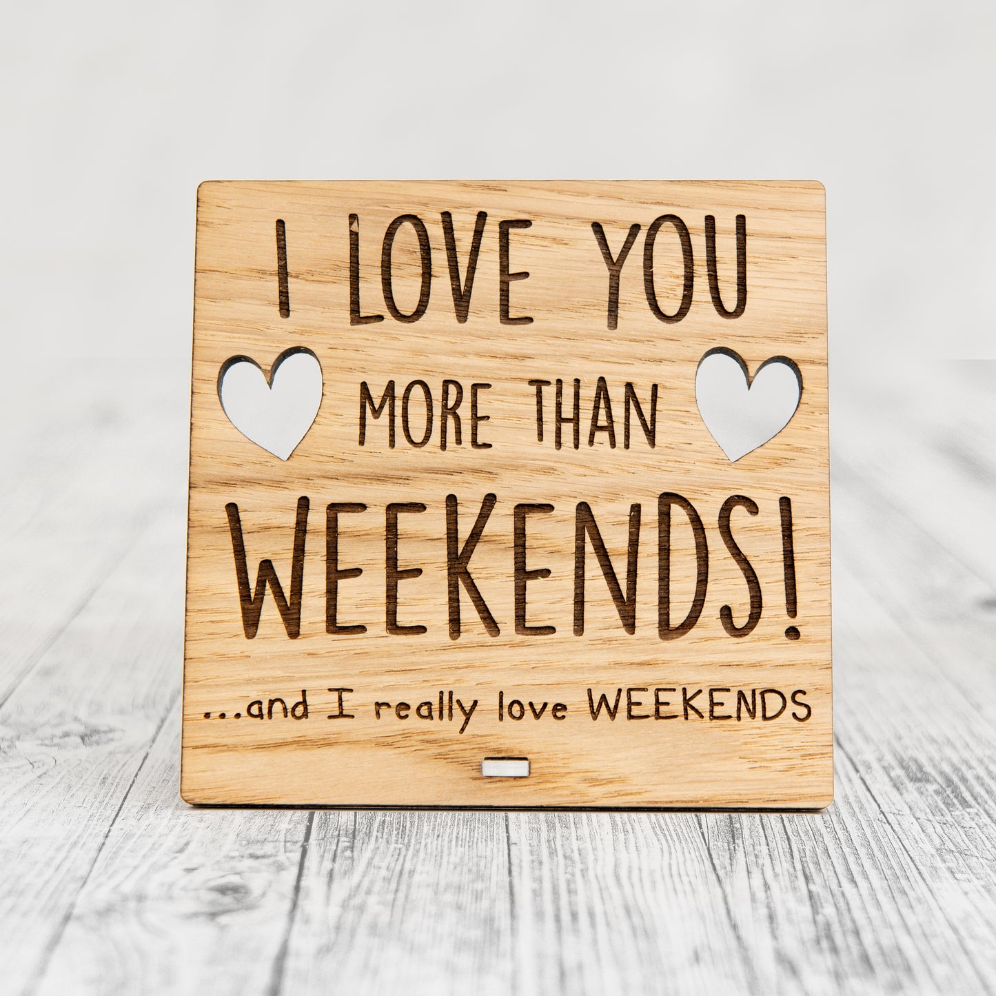 I Love You More Than WEEKENDS - Wooden Valentine's Day Plaque